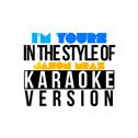 I'm Yours (In the Style of Jason Mraz) [Karaoke Version] - Single专辑