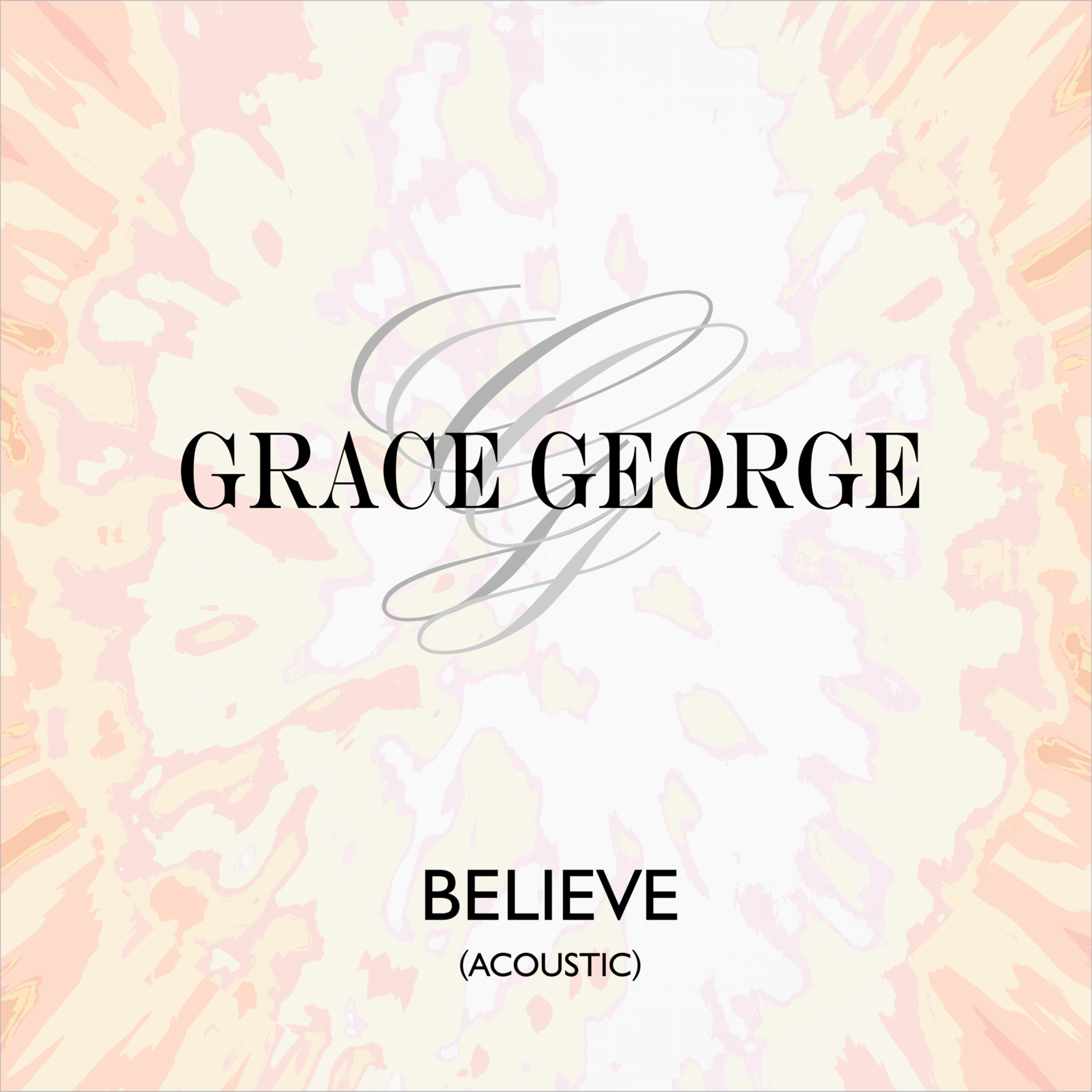 Grace George - Believe (Acoustic)