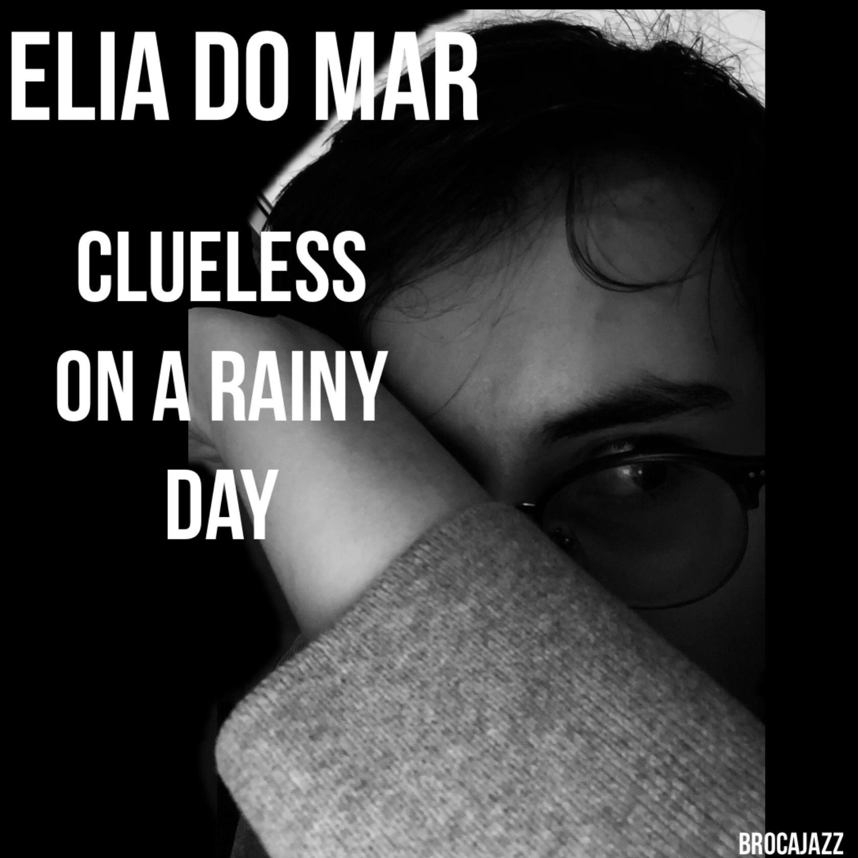 Elia Do Mar - Clueless On A Rainy Day