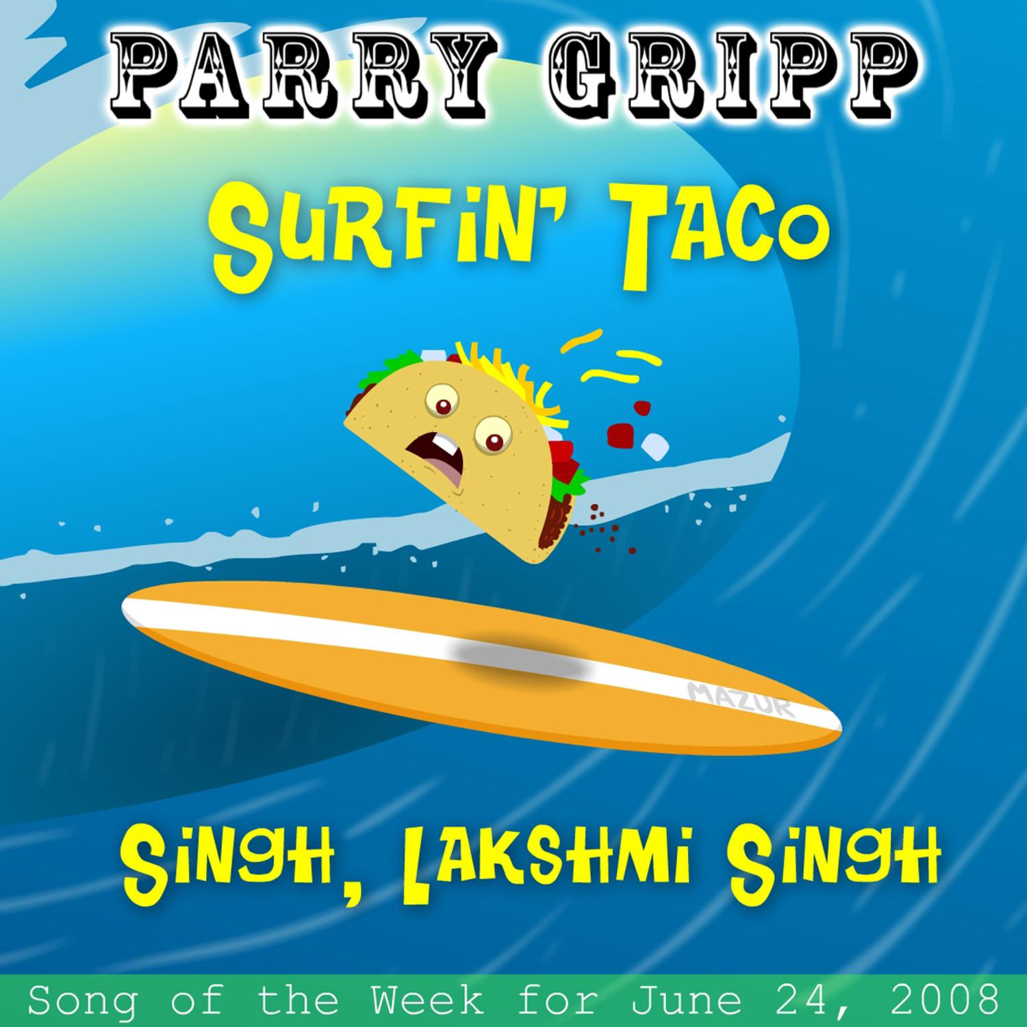 Surfin' Taco: Parry Gripp Song of the Week for June 24, 2008 - Single专辑