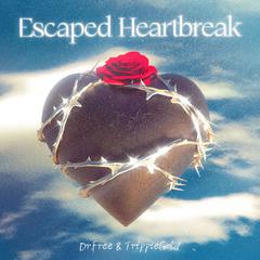 Escaped Heartbreak