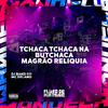 DJ BAND 011 - Tchaca Tchaca na Butchaca - Magrão Reliquia
