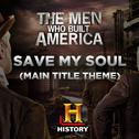 Save My Soul (Main Title Theme the Men Who Built America)专辑
