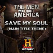 Save My Soul (Main Title Theme the Men Who Built America)