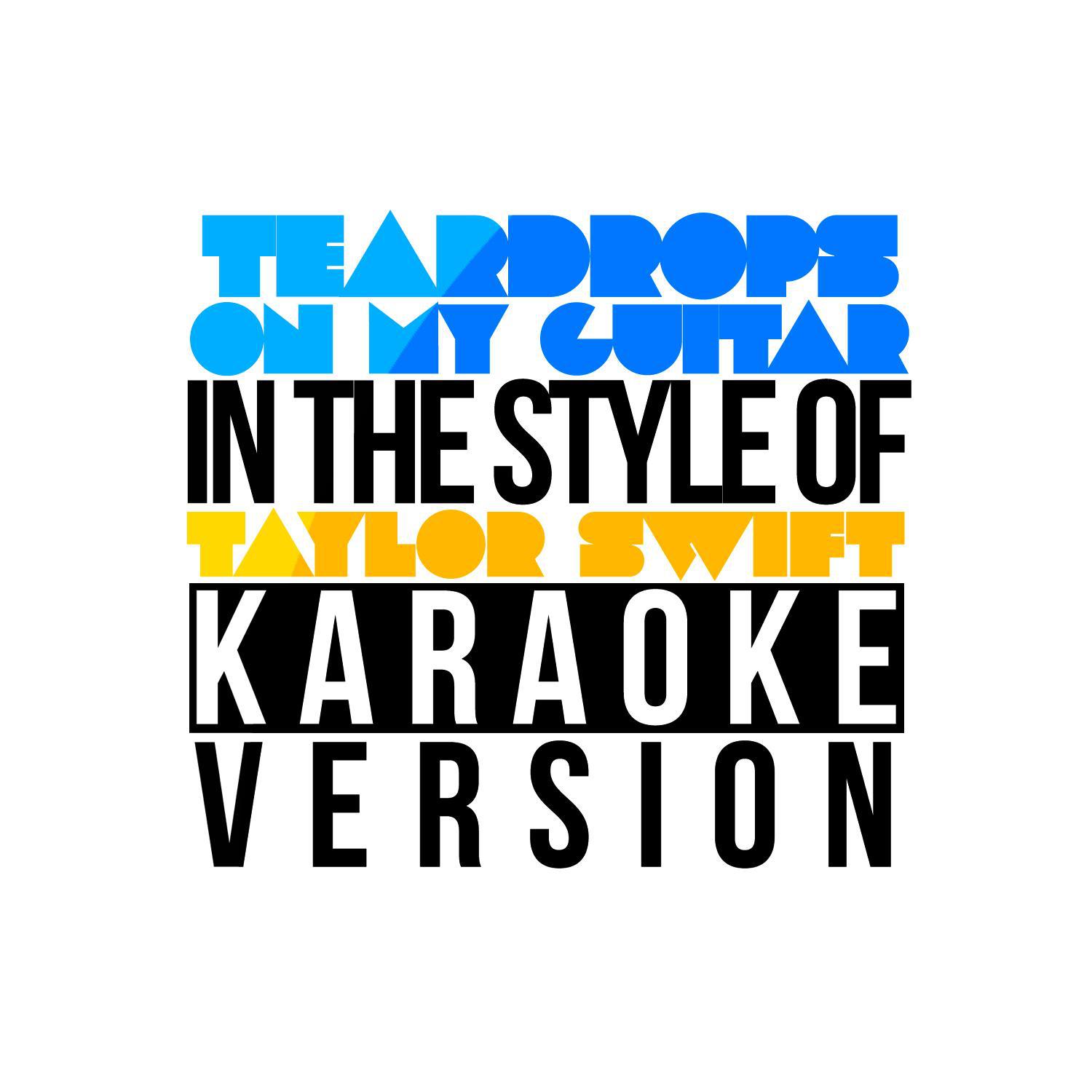 Teardrops on My Guitar (In the Style of Taylor Swift) [Karaoke Version] - Single专辑