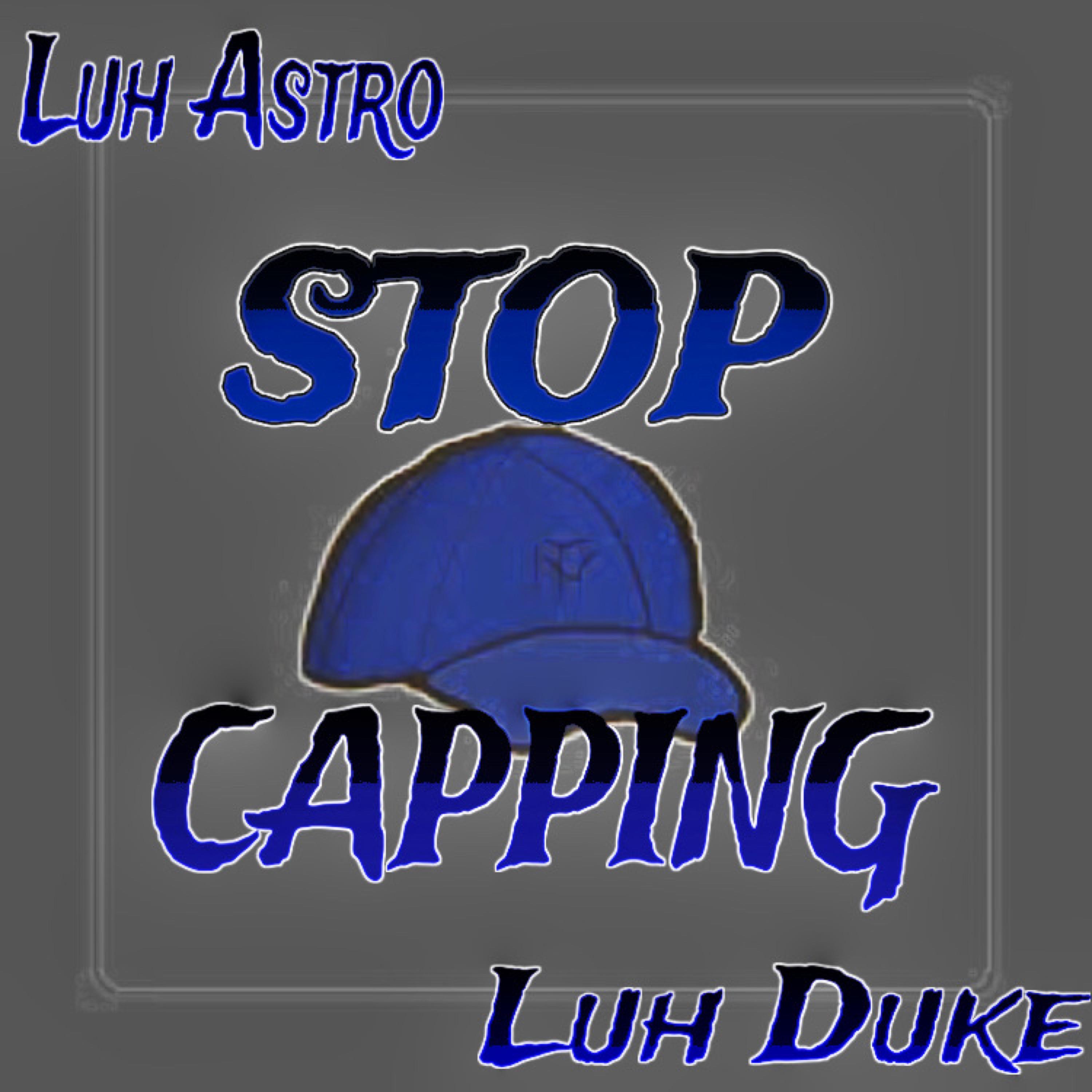 Luh Astro - Stop Cappin (feat. Luh Duke)