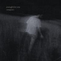 enough for you (stripped)