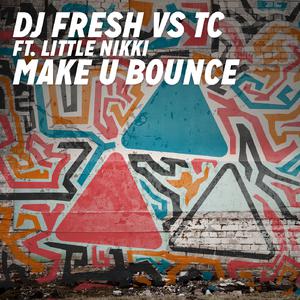 Make U Bounce - DJ Fresh vs. TC (unofficial Instrumental) 无和声伴奏 （降8半音）