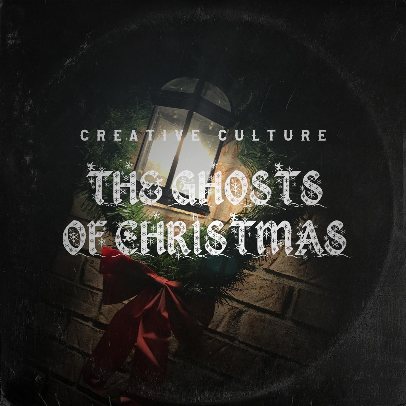 Creative Culture - The Ghosts of Christmas