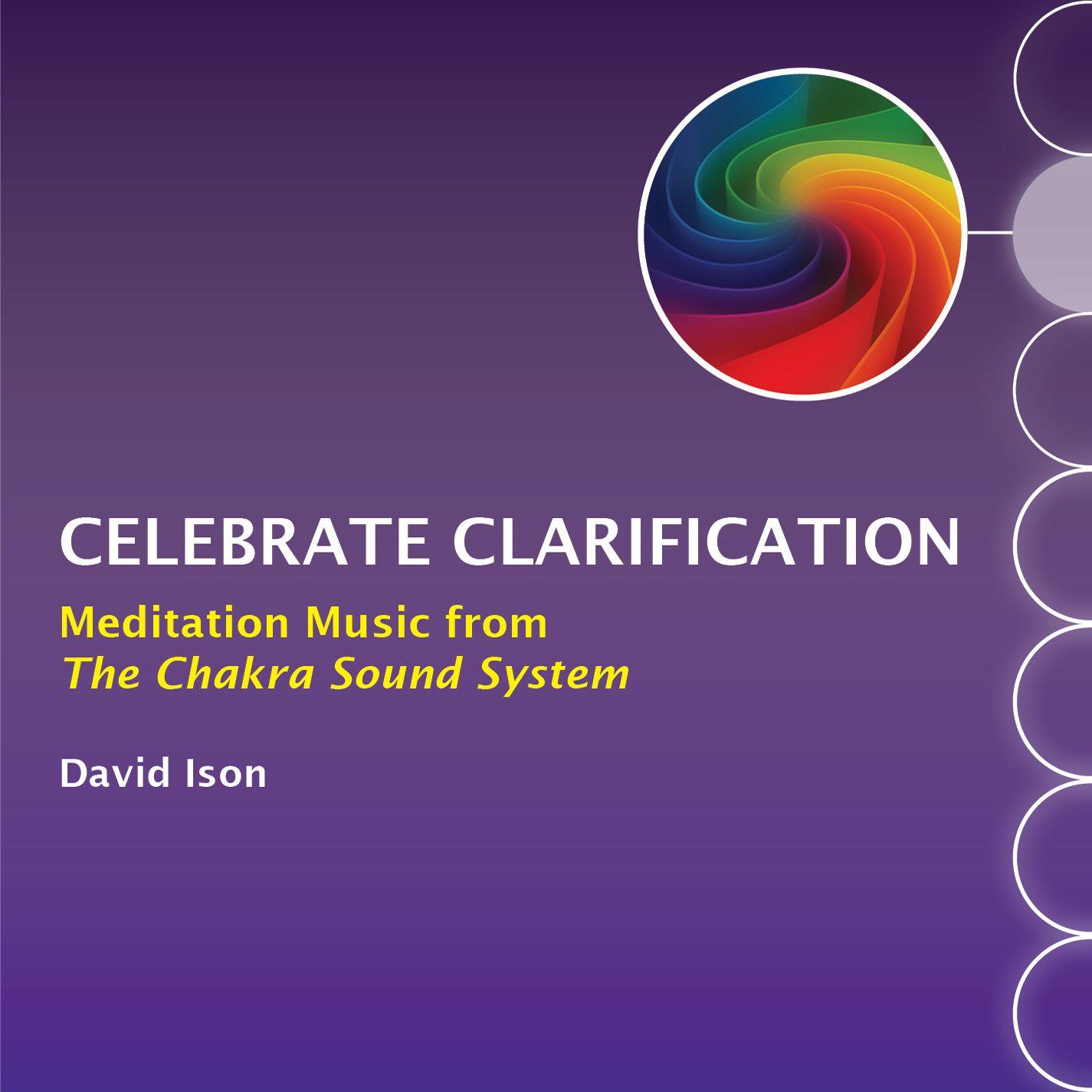 Celebrate Clarification: Meditation Music from The Chakra Sound System