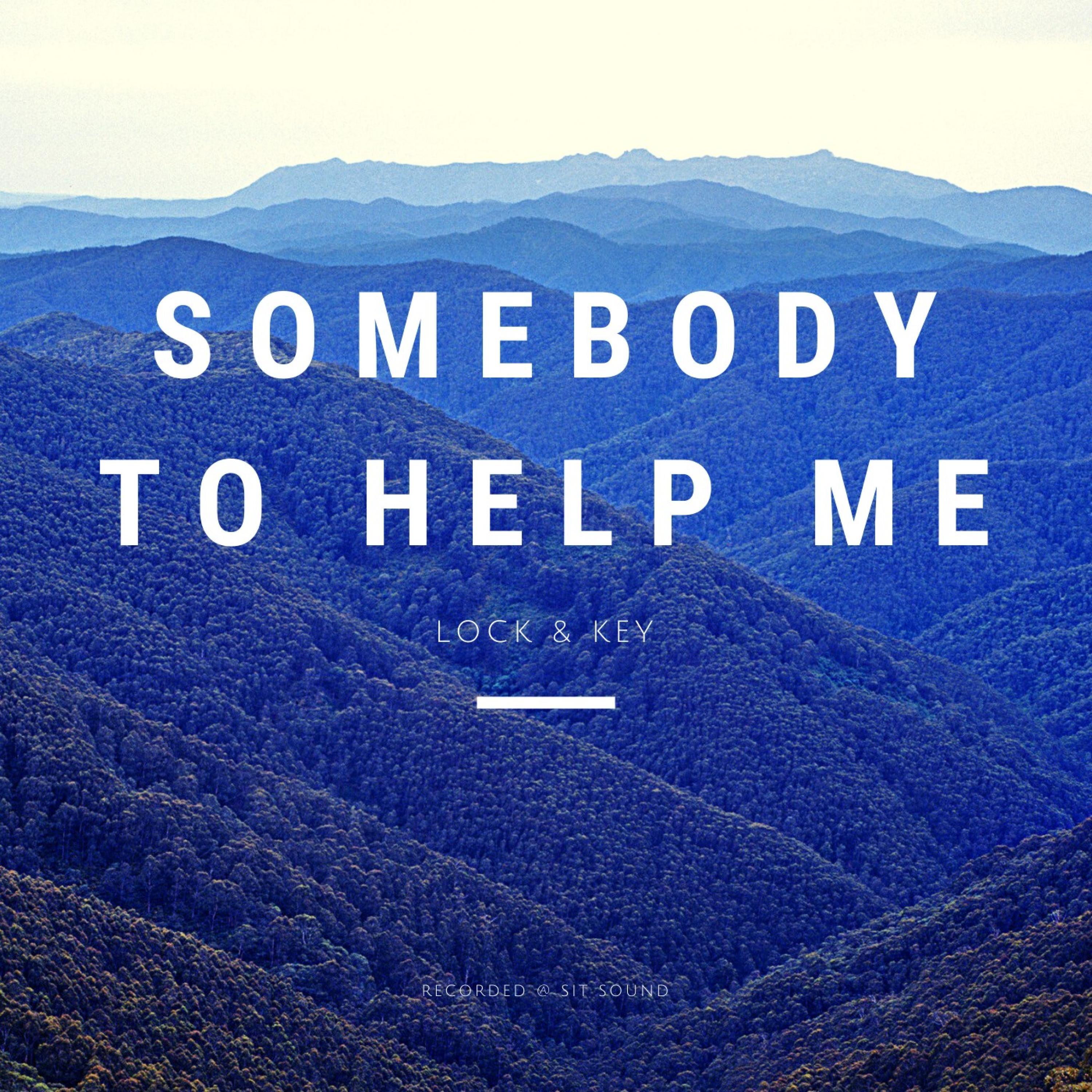 Somebody To Help Me
