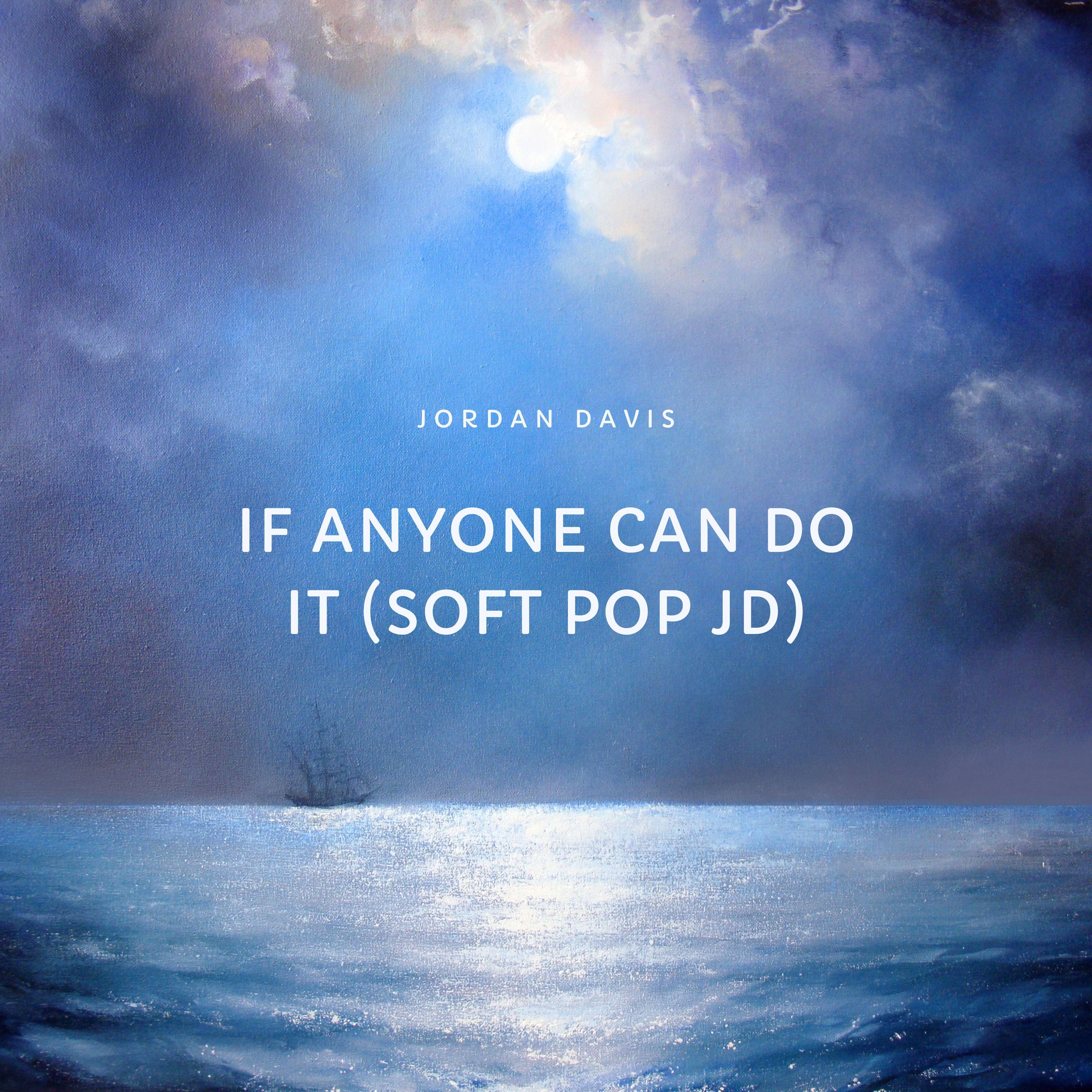 If Anyone Can Do It ((Soft Pop JD))