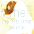 When The First Time We Met