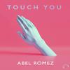 Abel Romez - Touch You (Extended Mix)