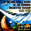 In the Wee Small Hours of the Morning - Orchestra Version (In the Style of Barbra Streisand) [Karaok