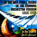 In the Wee Small Hours of the Morning - Orchestra Version (In the Style of Barbra Streisand) [Karaok专辑