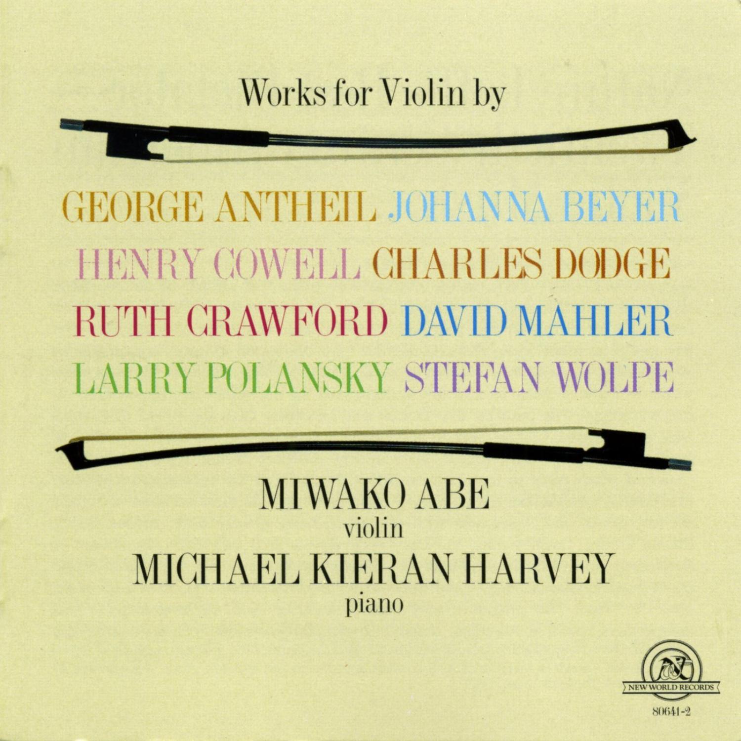 Miwako Abe: Works For Violin by Antheil, Beyer, Cowell, Dodge, Crawford, Mahler, Polansky, and Wolpe
