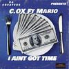 C.OX DA CREATERS - I AINT GOT TIME (feat. Mario Smith)