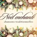 Noël enchanté : Chansons traditionnelles