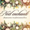 Noël enchanté : Chansons traditionnelles专辑