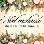 Noël enchanté : Chansons traditionnelles专辑