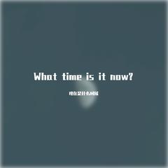 What time is it now?