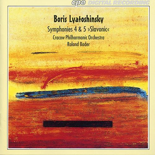 LYATOSHINSKY, B.M.: Symphonies Nos. 4 and 5, "Slavyanskaya" (Cracow Philharmonic, Bader)