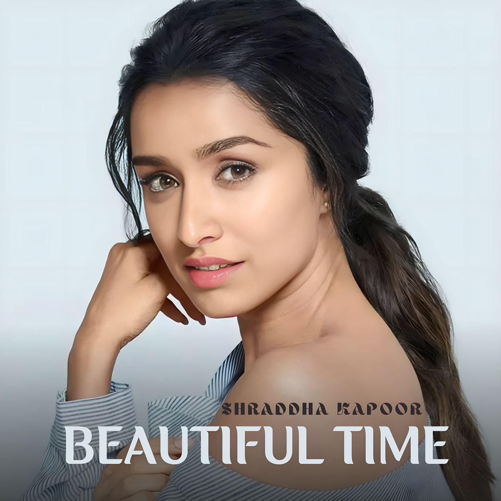 Shraddha Kapoor - Beautiful Time