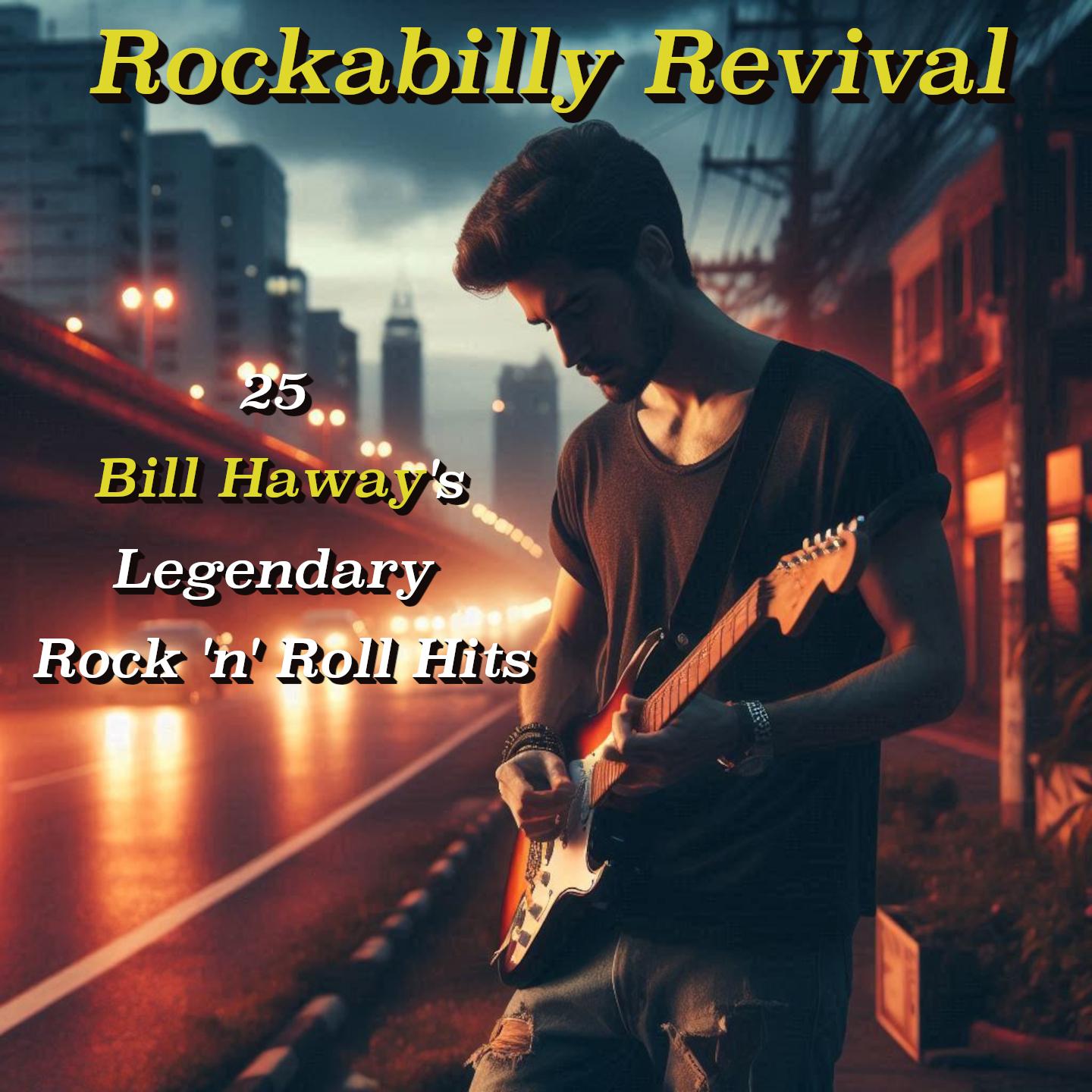 Rockabilly Revival: 25 Bill Haway's Legendary Rock 'n' Roll Hits