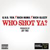 GVO Yen - Who Shot Ya? (feat. Rich Nunu & Rich Glizzy)