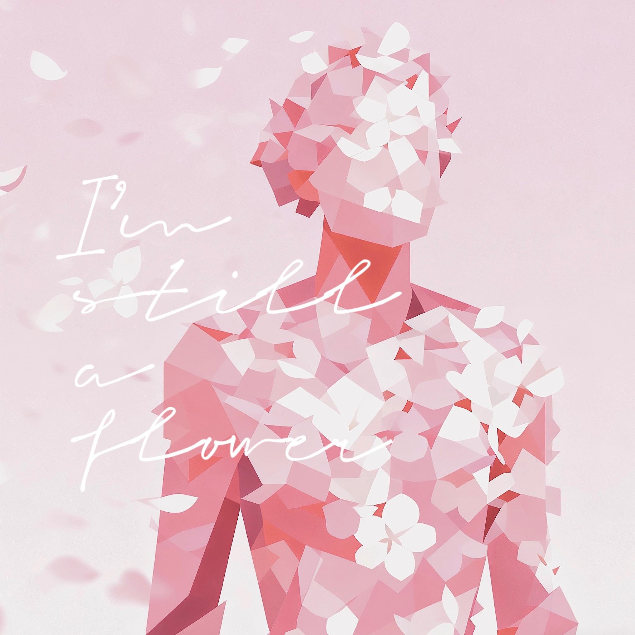 I'm still a flower