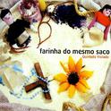 Farinha Do Mesmo Saco专辑