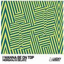 I Wanna Be On Top (Original Mix)专辑