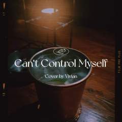 Can't Control Myself （翻自 太妍）