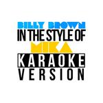 Billy Brown (In the Style of Mika) [Karaoke Version] - Single专辑