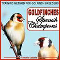 Goldfinches Spanish Champions. Training Method for Goldfinch Breeders - Carduelis Carduelis -专辑