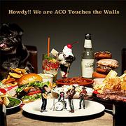 Howdy!! We are ACO Touches the Walls