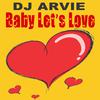 Dj Arvie - Baby Let's Love (Radio Edit Mix)