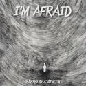 I‘m afraid