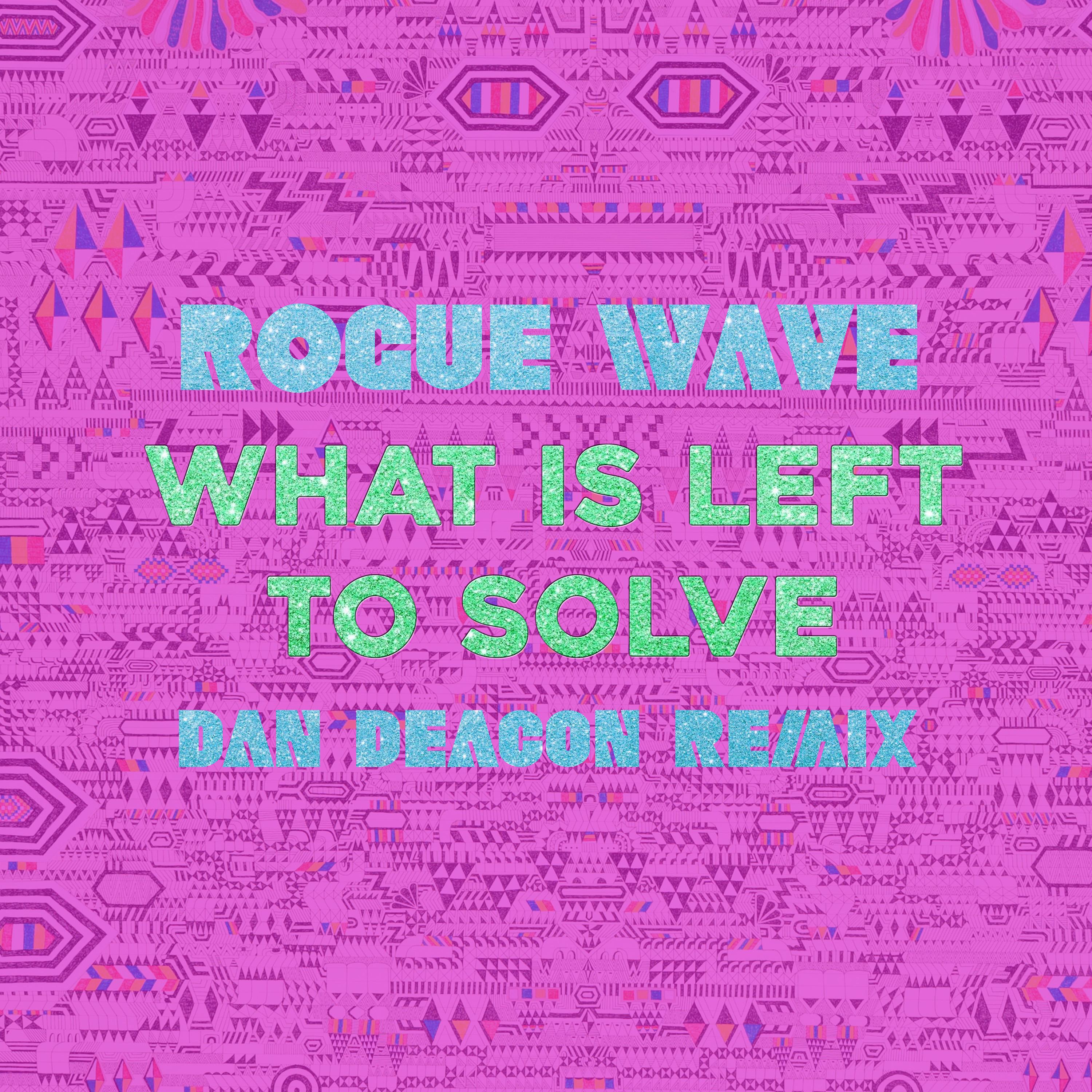 What Is Left to Solve (Dan Deacon Remix)专辑