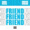 Chris Petito - Friend (feat. Choyce Cincere)