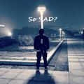 So Sad？别和我一样