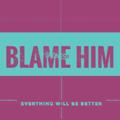 Blame Him