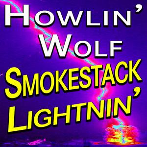 Howlin' Wolf - Smokestack Lightning (Karaoke Version) 带和声伴奏 （降4半音）