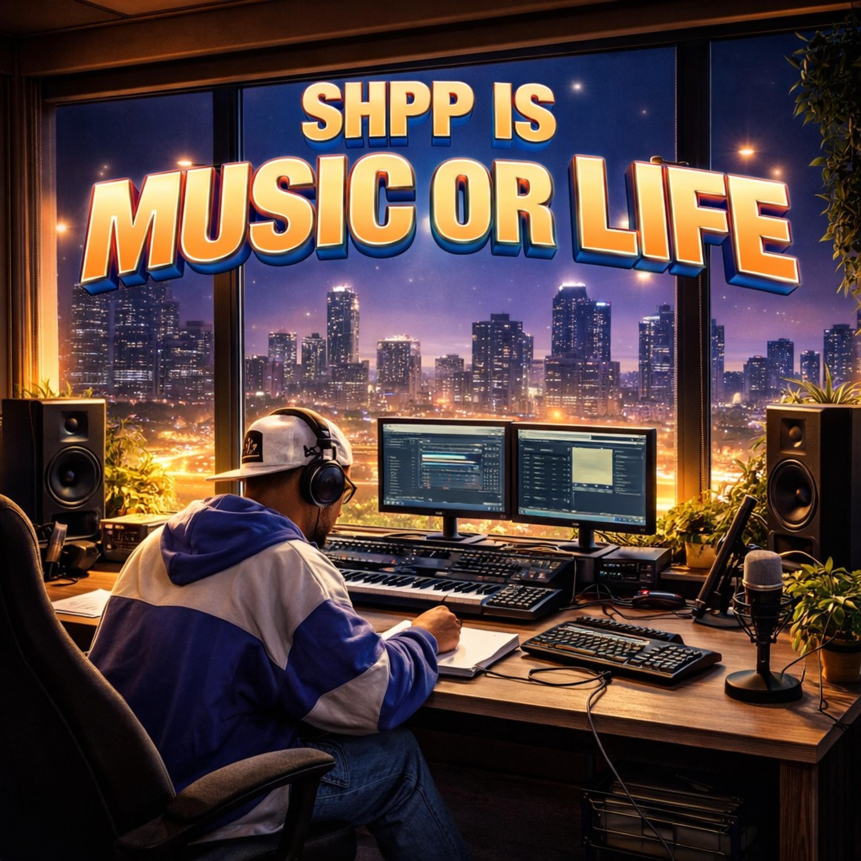 shpp is music or life