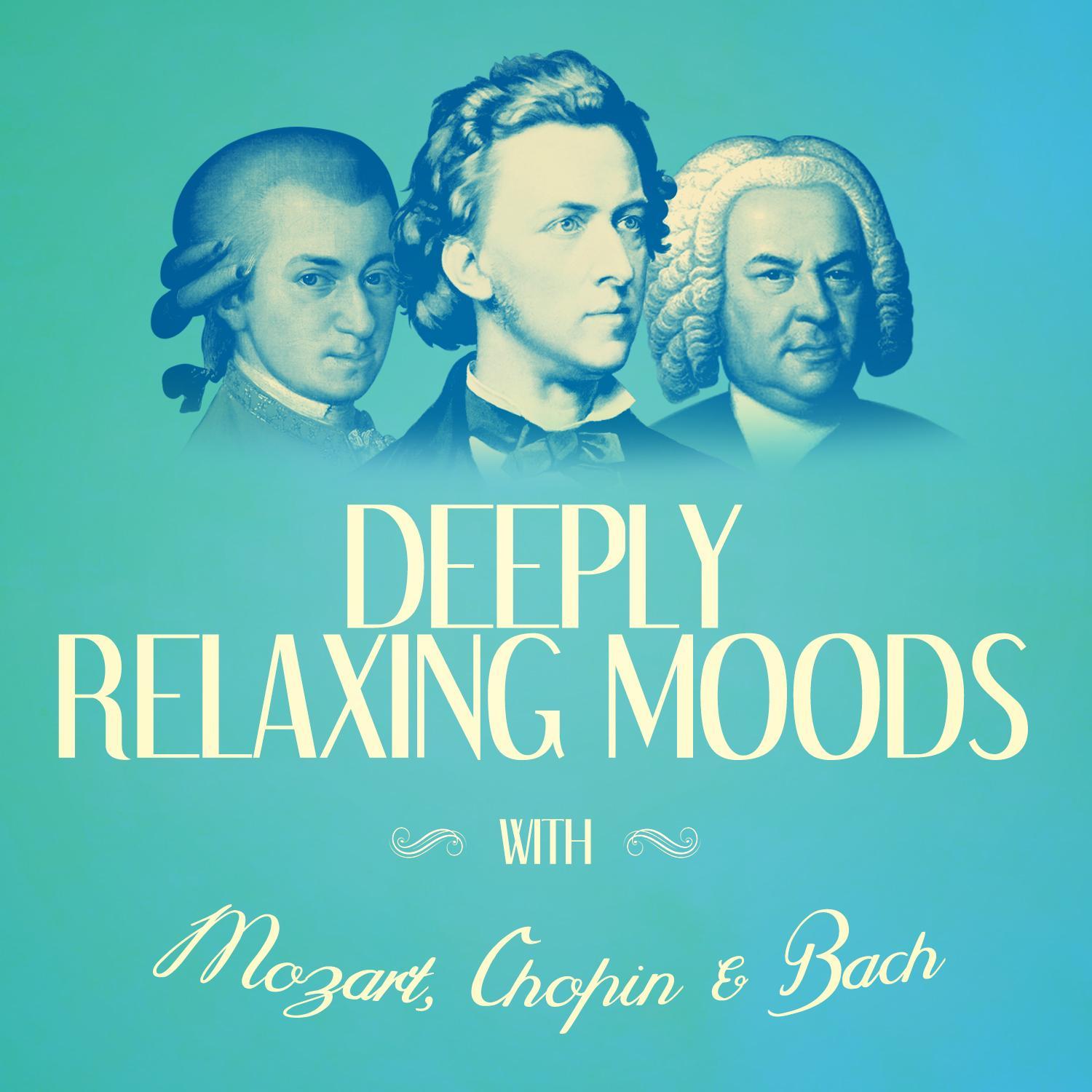 Deeply Relaxing Moods with Mozart, Chopin + Bach