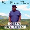 Robert Sutherland - Far from Them
