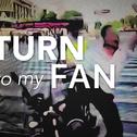 Turn to my fan