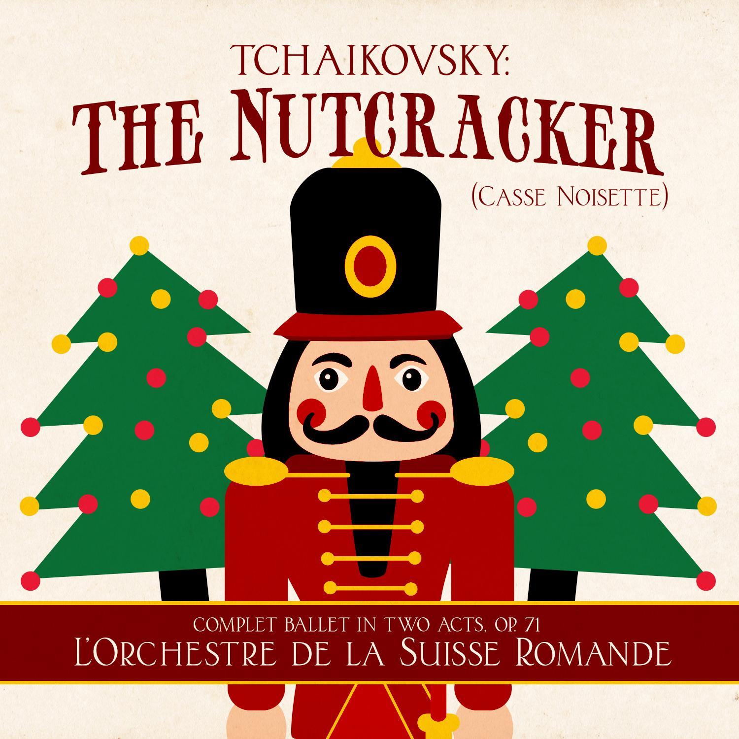 Tchaikovsky: The Nutcracker (Casse Noisette) [Complet Ballet in Two Acts, Op. 71]