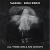 Vaboh - All These Girls Are Ghosts